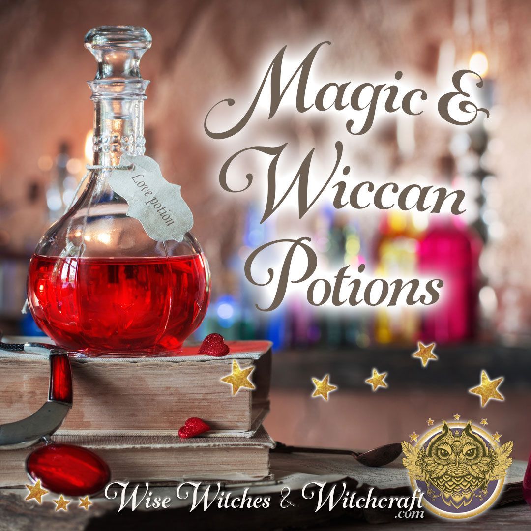 Magic & Wiccan Potions How to Make & Use Them in Wicca, Spellwork, & More